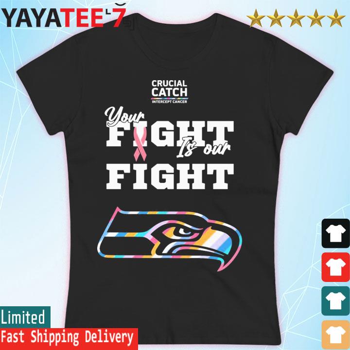 Seattle Seahawks NFL Crucial Catch Intercept Cancer Your Fight is our Fight  shirt, hoodie, sweater, long sleeve and tank top