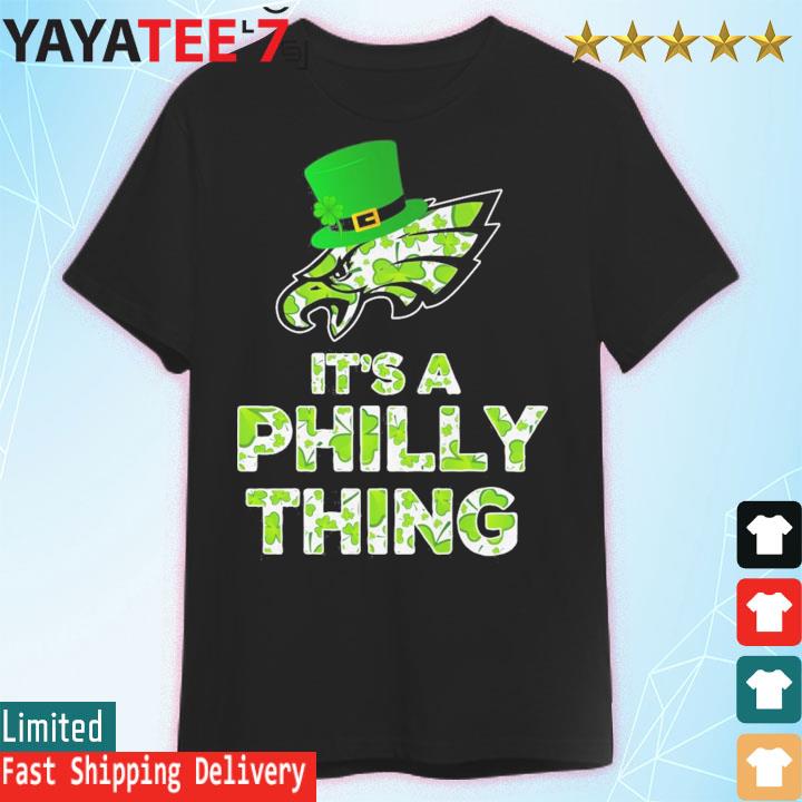 St Patrick's Day It's a Philly thing Philadelphia Eagles shirt