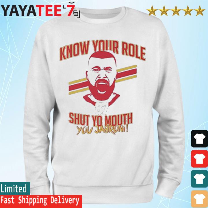 Official travis kelce know your role and shut yo mouth you jabron T-shirt,  hoodie, tank top, sweater and long sleeve t-shirt