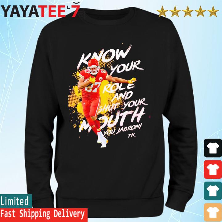 FREE shipping Know your role and shut your mouth Travis Kelce