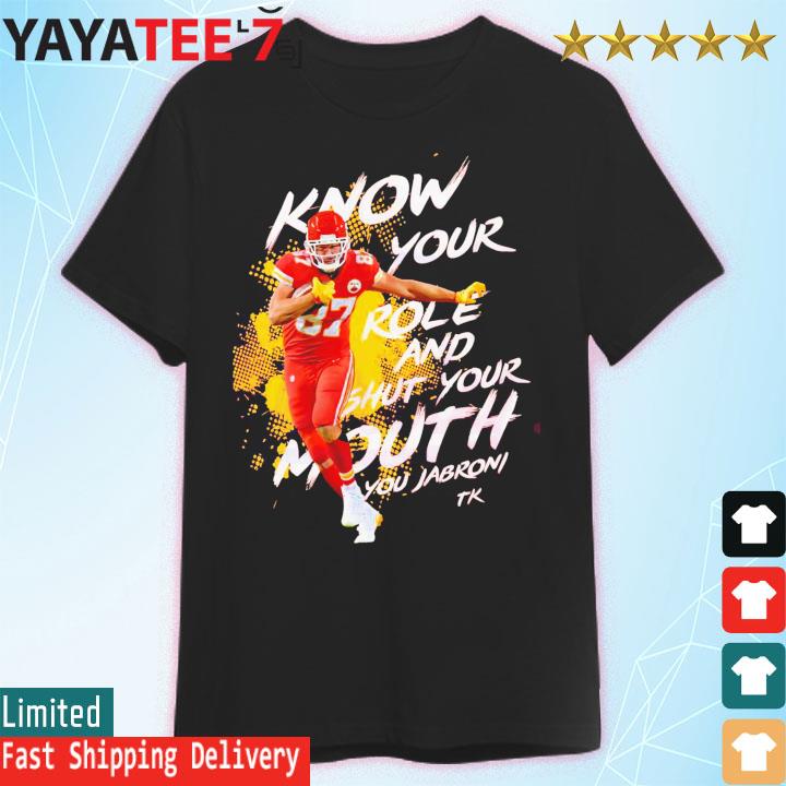Travis Kelce KC 87 Know Your Role Shut Your Mouth shirt