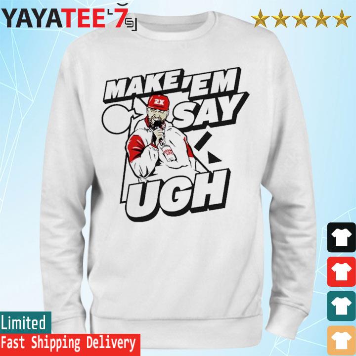 Travis Kelce Make 'em Say Ugh shirt, hoodie, sweater, long sleeve