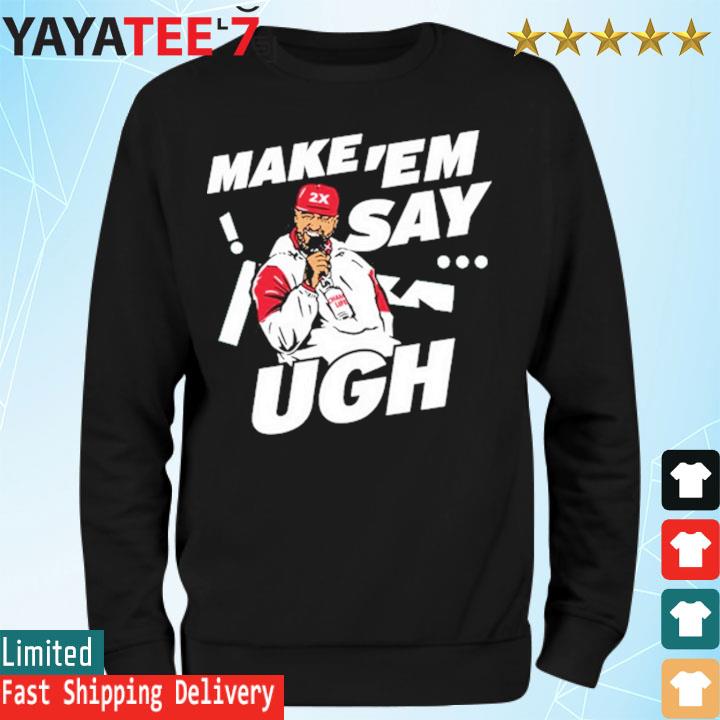 Travis Kelce Make 'em Say Ugh shirt, hoodie, sweater, long sleeve