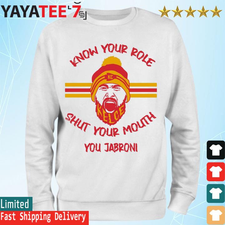 Official Kansas City Chiefs Know your role and shut your mouth travis kelce  shirt, hoodie, sweater, long sleeve and tank top