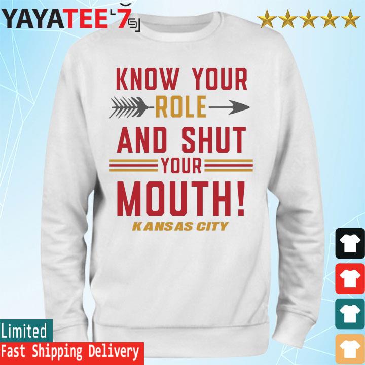 Kansas city Chiefs know your role and shut your mouth travis kelce shirt,  hoodie, sweater, long sleeve and tank top