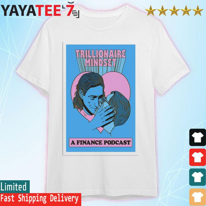 Trillionaire Mindset 50k Kiss, TMG A Finance Podcast Poster shirt