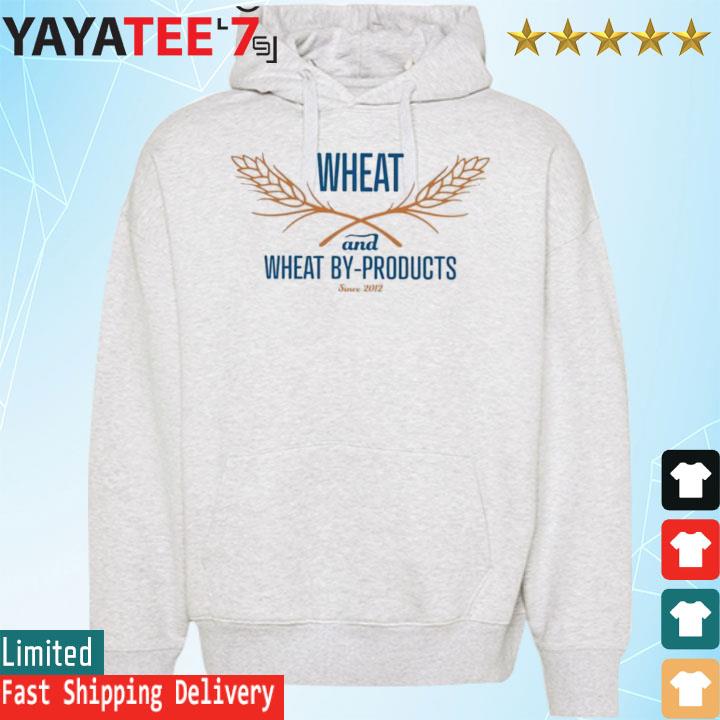 Wheat And Wheat By Products Shirt Hoodie
