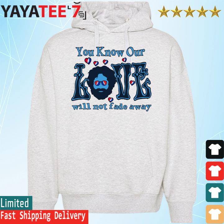 You know our will not fade away s Hoodie
