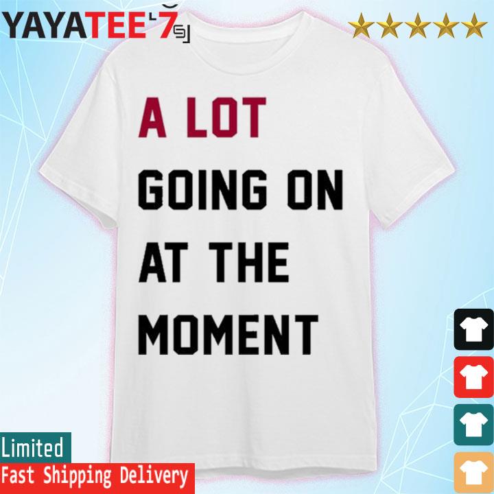 2023 tour A Lot Going On At The Moment Shirt