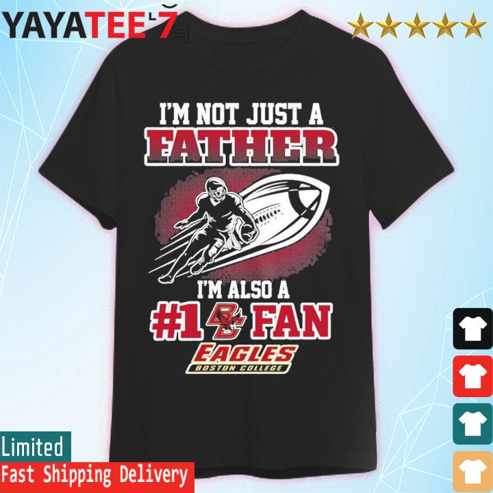 Boston College Eagles NCAA Not Just Father Also A Fan Shirt