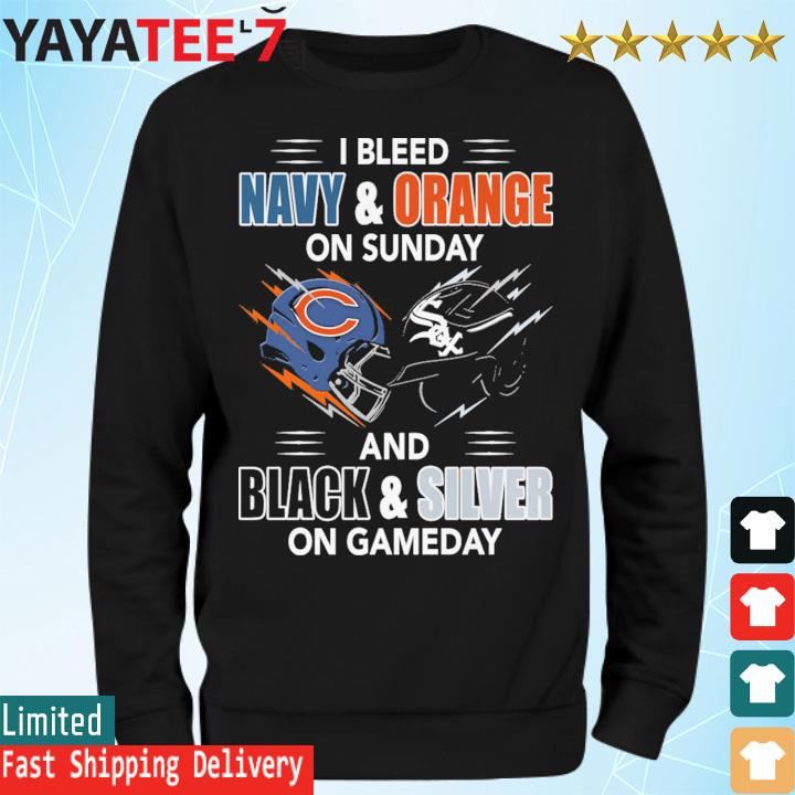 Official chicago Bears and White Sox Dodgers I Bleed Navy and Orange on  Sunday and Black and Silver on game day shirt, hoodie, sweater, long sleeve  and tank top