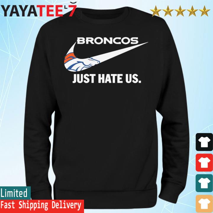 Denver Broncos just hate Us Nike shirt, hoodie, sweater, long