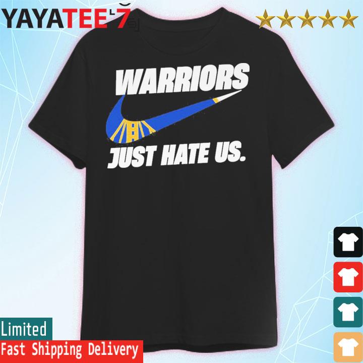 Golden State Warriors Just Hate Us Nike logo Shirt