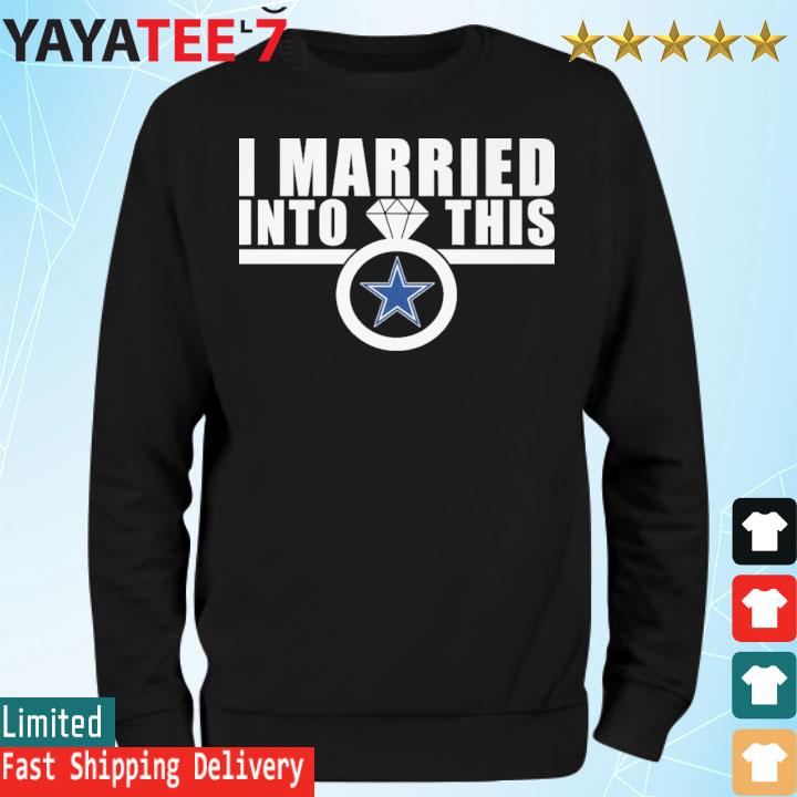 I married into this Dallas Cowboys shirt, hoodie, sweater, long sleeve and  tank top