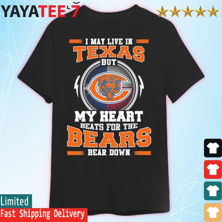 Chicago Bears I May Live In Texas But My Heart Beats For The Bears Bear  Down Shirt