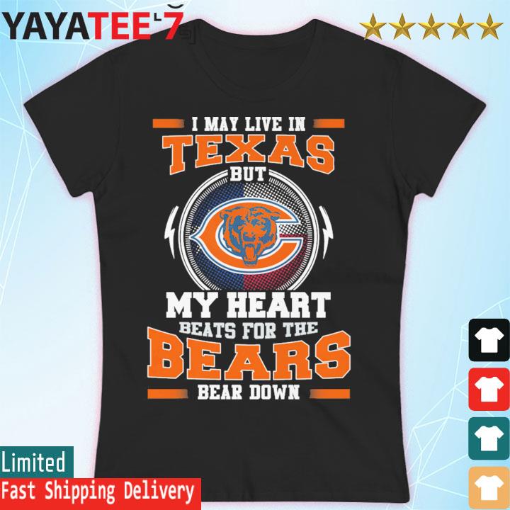 Chicago Bears I May Live In Texas But My Heart Beats For The Bears Bear  Down Shirt