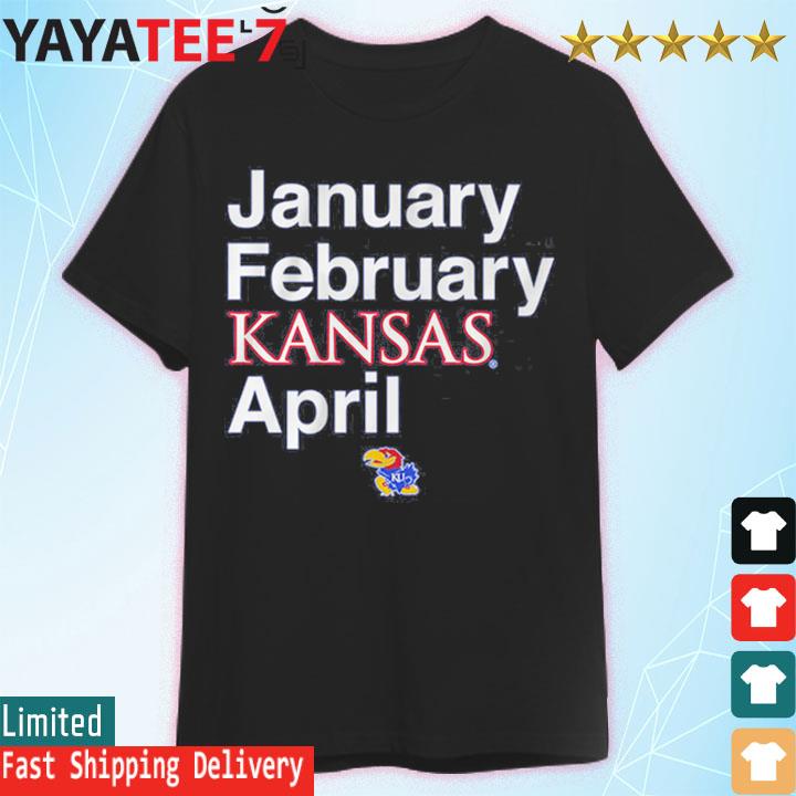 Kansas Basketball January February Kansas April Tee Shirt