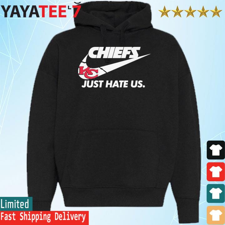 Kansas City Chiefs Nike Chiefs Just Hate Us Shirt, hoodie, sweater, long  sleeve and tank top