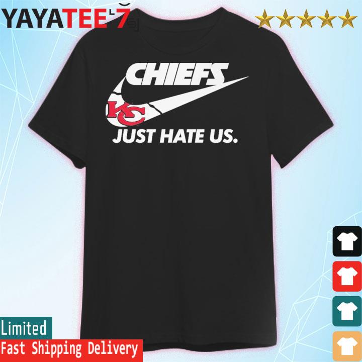 Kansas City Chiefs Nike Chiefs Just Hate Us Shirt, hoodie, sweater