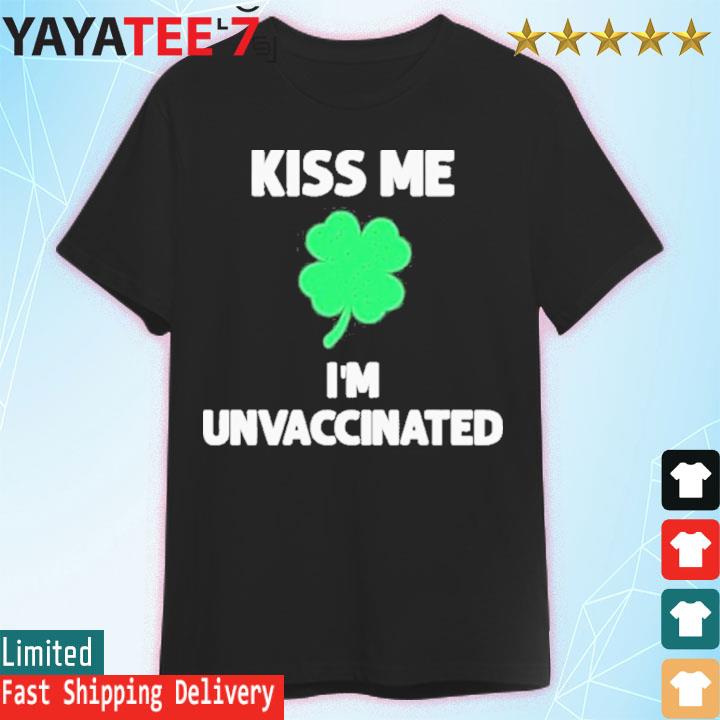 Kiss Me I’m Unvaccinated Shirt