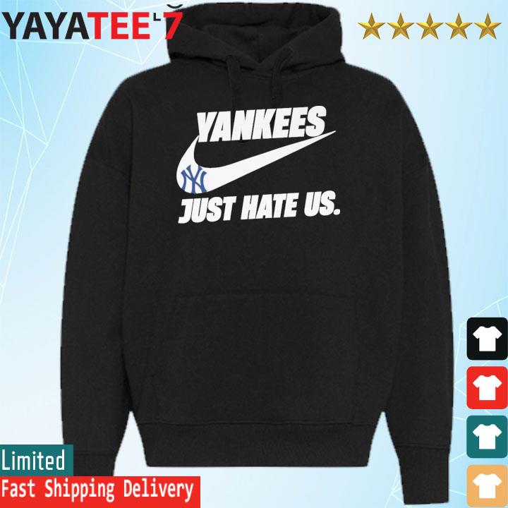 New York Yankees just hate us Nike shirt, hoodie, sweater, long