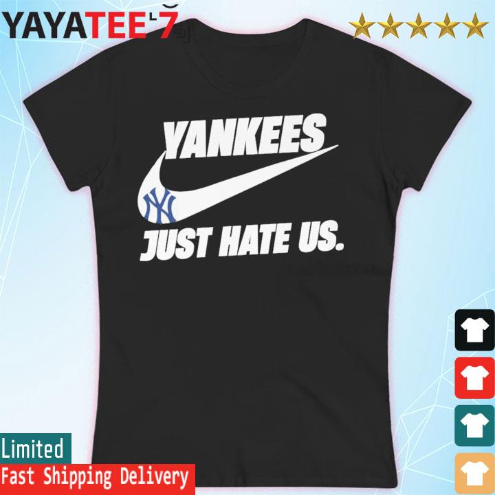 New York Yankees just hate us Nike 2023 shirt, hoodie, longsleeve
