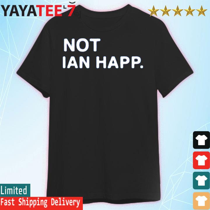 Not Ian Happ CUBS shirt, hoodie, sweater, long sleeve and tank top