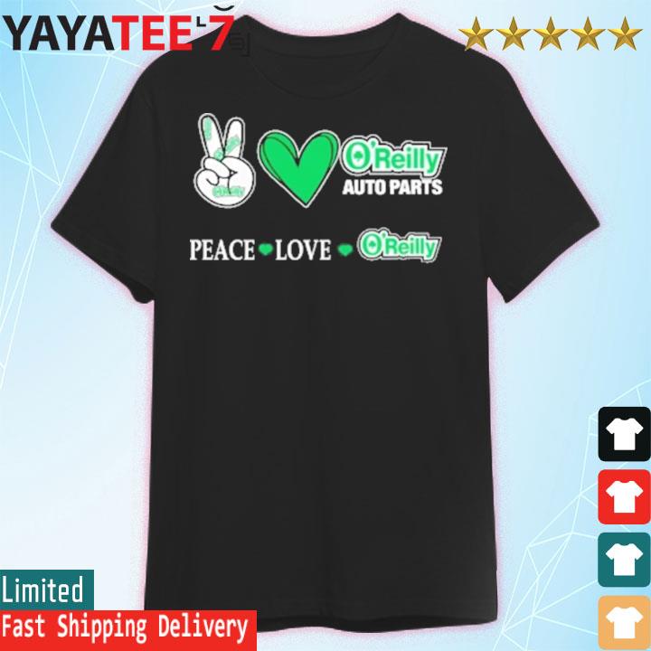 Peace love O'reilly auto parts shirt