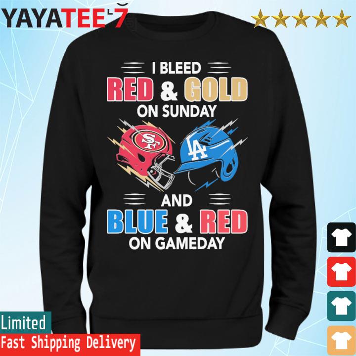 Official san francisco 49ers and los angeles Dodgers I bleed red and gold  on sunday and blue and red on game day shirt, hoodie, sweater, long sleeve  and tank top