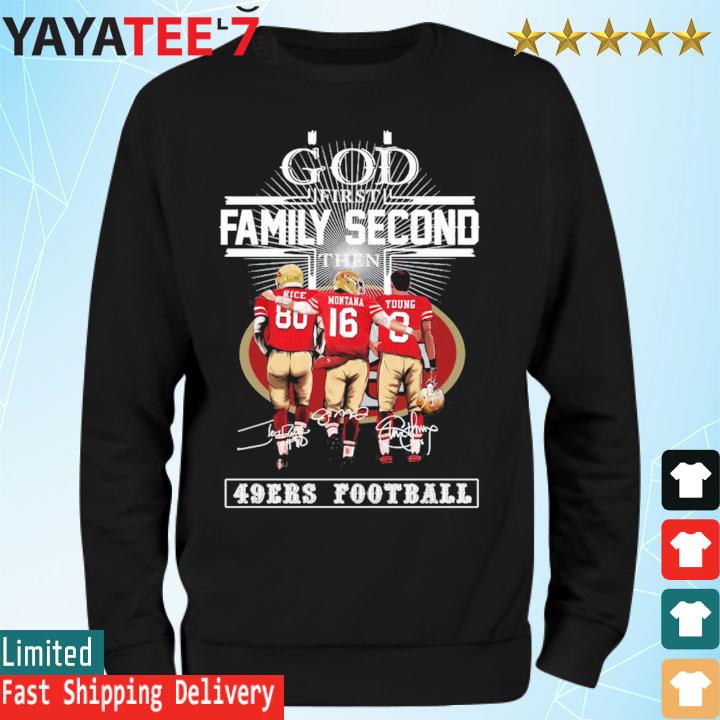 God first family second then San Francisco 49ers shirt