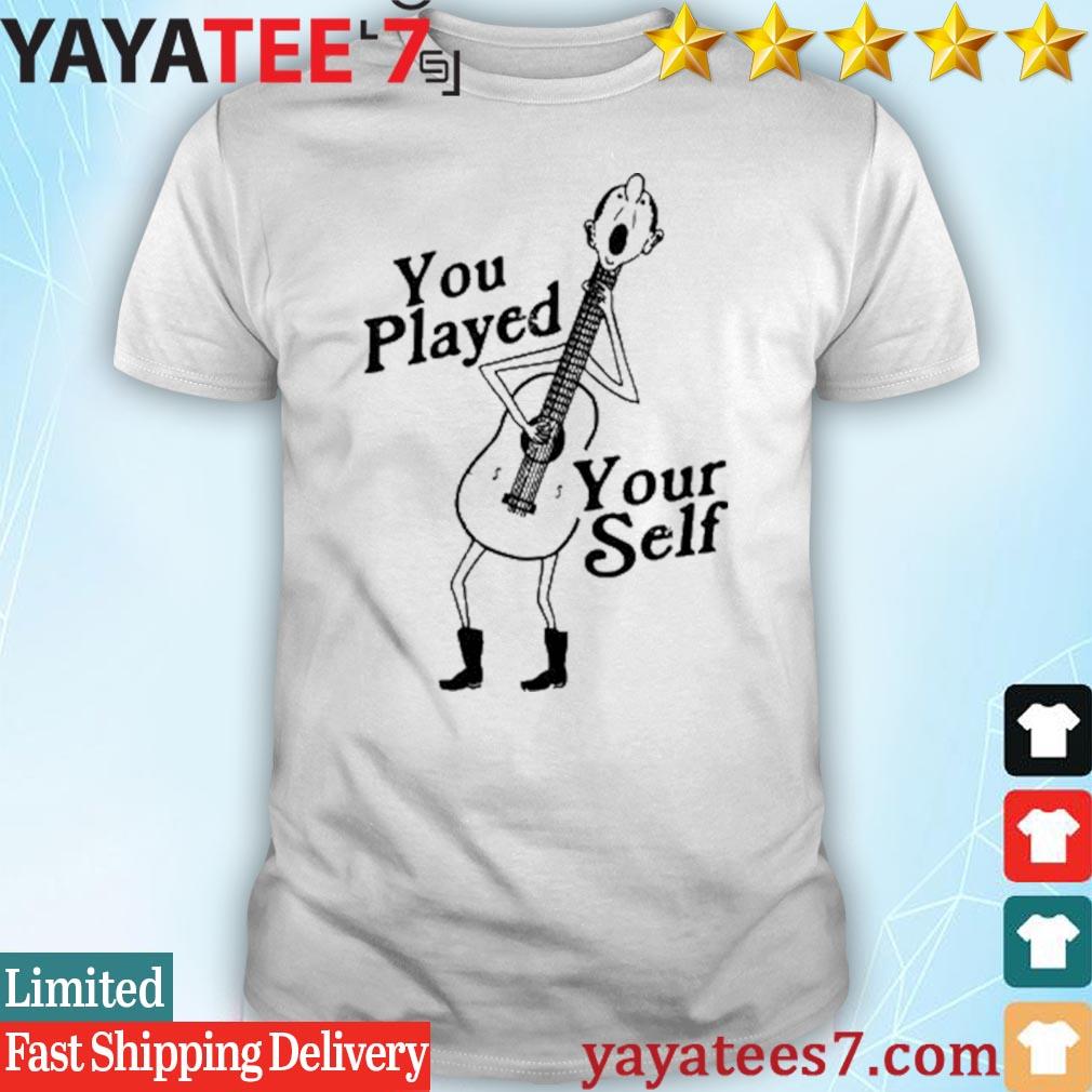 You Played Yourself Shirt