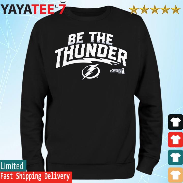 Be The Thunder 2023 Stanley Cup Playoffs Tampa Bay Lightning T-Shirt,  hoodie, sweater, long sleeve and tank top