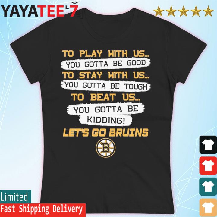 Official Boston Bruins to play with us to stay with us to beat us let's go Bruins  shirt - Limotees