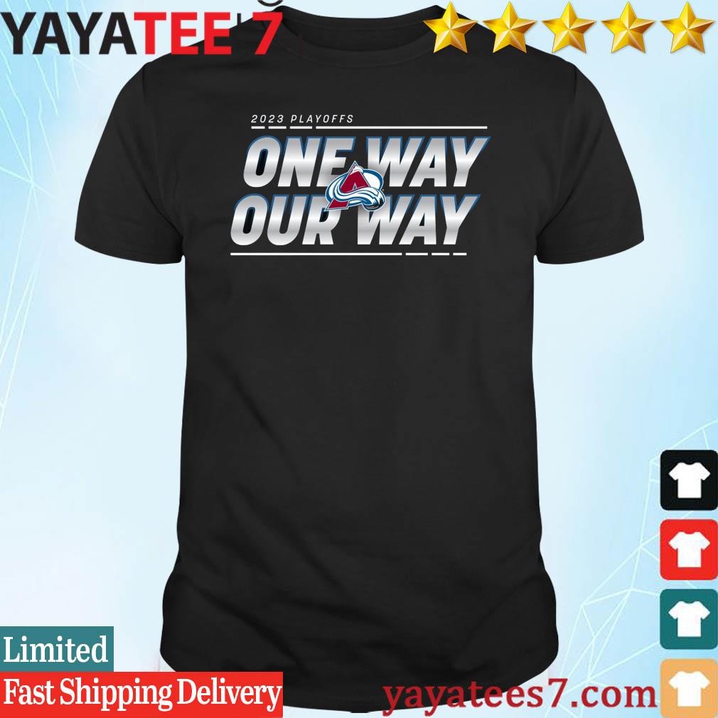 Official Colorado Avalanche One Way our Way 2023 Playoffs shirt, hoodie,  sweater, long sleeve and tank top