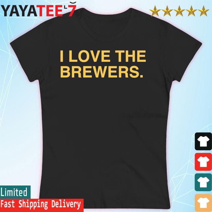 I Love The Brewers Shirt, hoodie, sweater, long sleeve and tank top