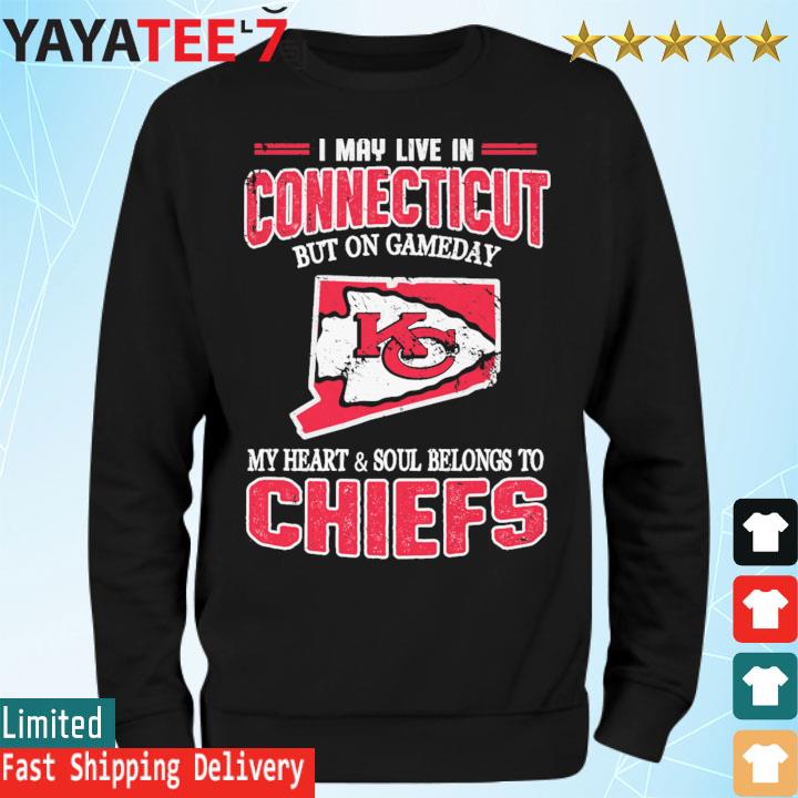 Kansas City Chiefs I May live in Connecticut but on gameday My heart and  soul belongs to Chiefs shirt, hoodie, sweater, long sleeve and tank top