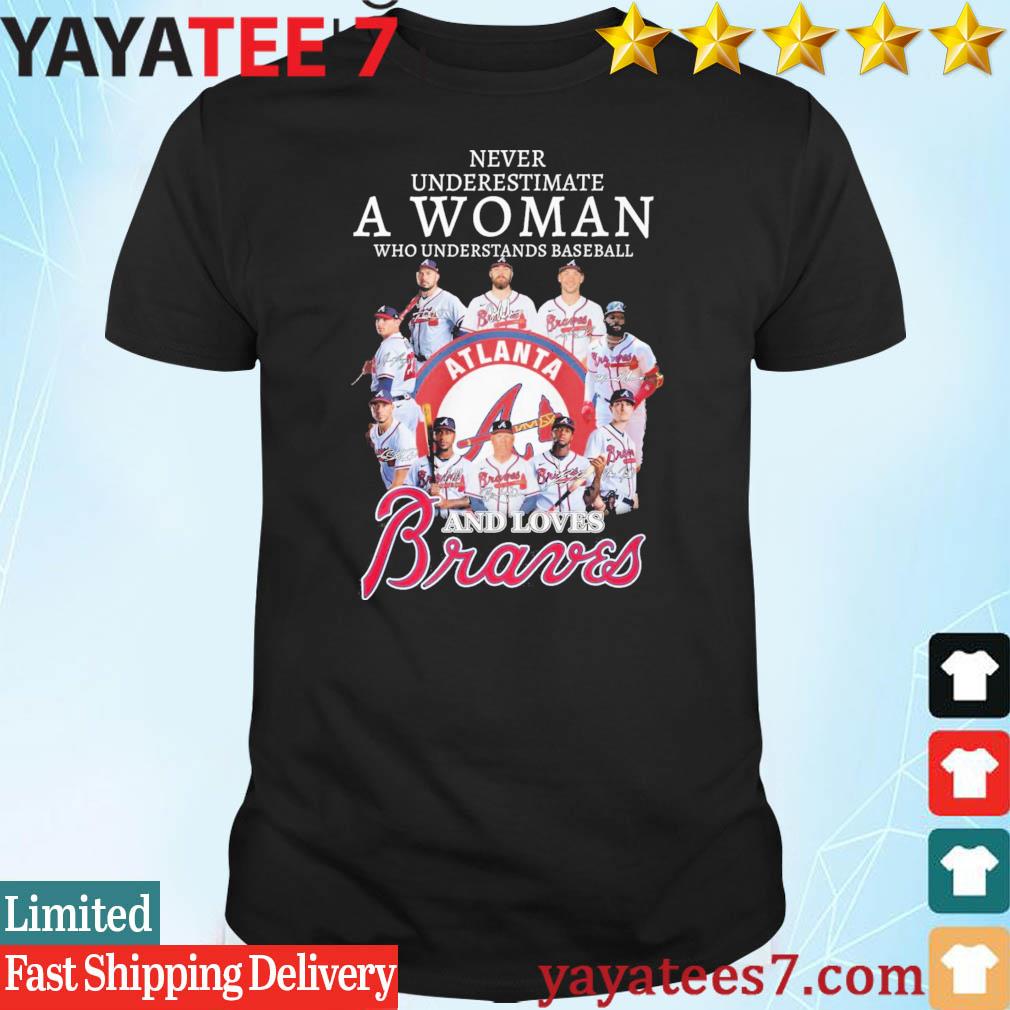 Never Underestimate A Woman Who Understands Baseball And Love Atlanta  Braves T-Shirt, hoodie, sweater, long sleeve and tank top