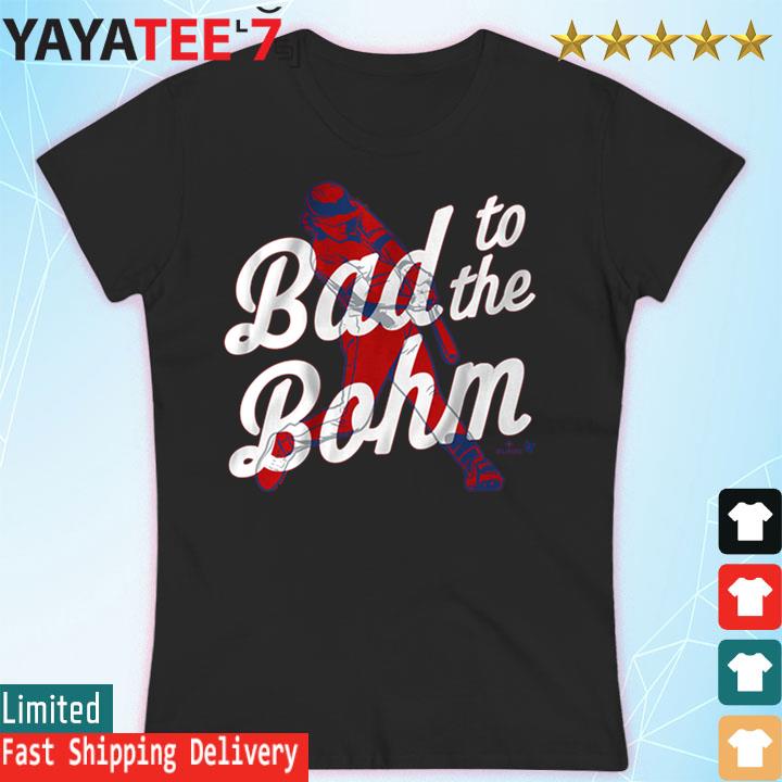 Alec Bohm Bad To The Bohm Shirt, Hoodie, Sweatshirt, Women Tee