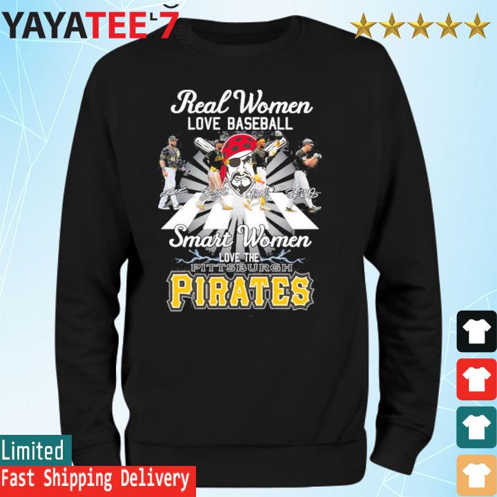 Real Women love Baseball Smart love the Pittsburgh Pirates 2023 signatures  shirt, hoodie, sweater, long sleeve and tank top