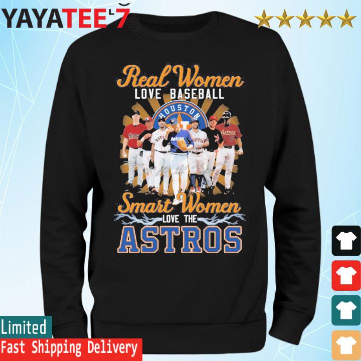 Official Real Women Love Baseball Smart Women Love The Houston Astros  legends signatures shirt, hoodie, sweater, long sleeve and tank top