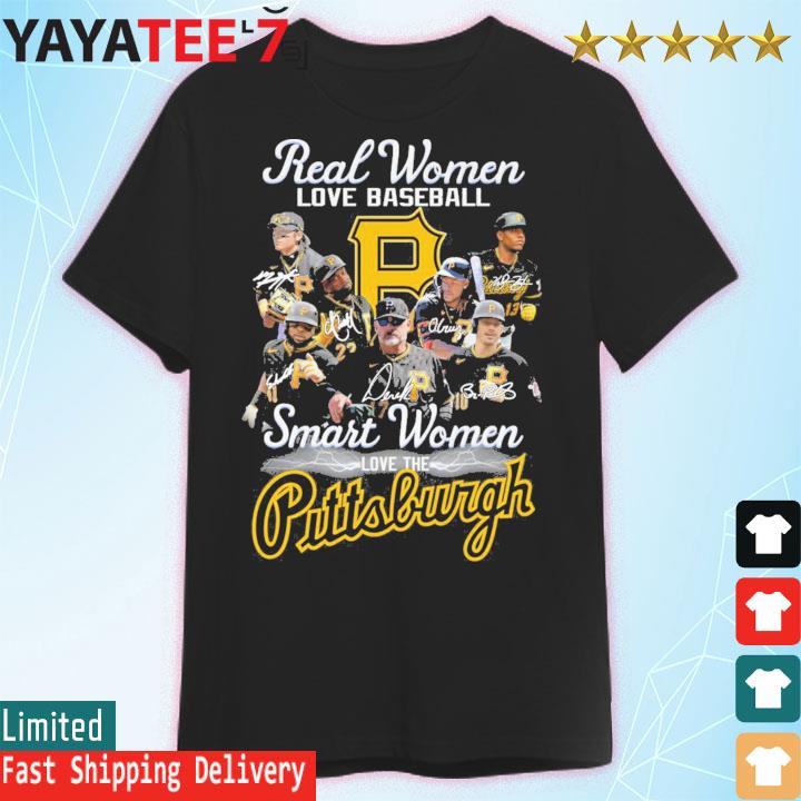 Real women love baseball smart women love Pittsburgh Pirates shirt