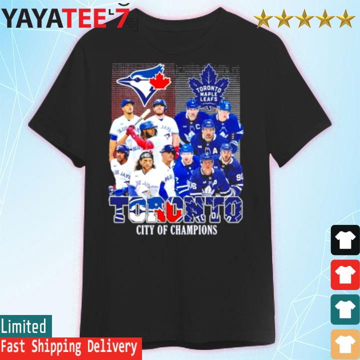Toronto City Of Champions Toronto Maple Leafs And Toronto Blue Jays Team  Player shirt, hoodie, sweater, long sleeve and tank top