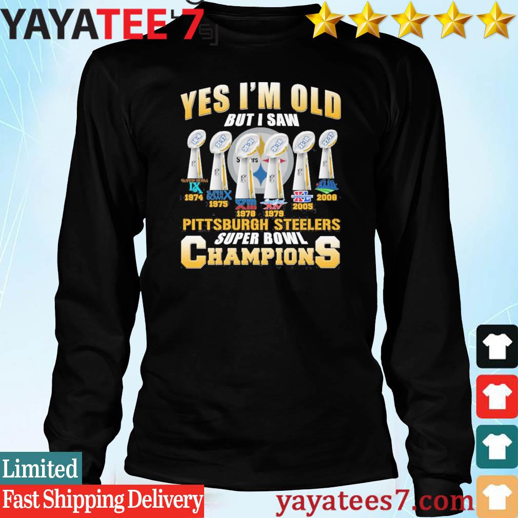 Yes i'm old but i saw Pittsburgh Steelers super bowl champions shirt, hoodie,  sweater, long sleeve and tank top