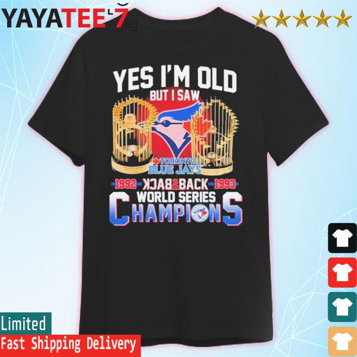 Yes I’m old but I saw toronto blue jays 1992 1993 world series champions  shirt