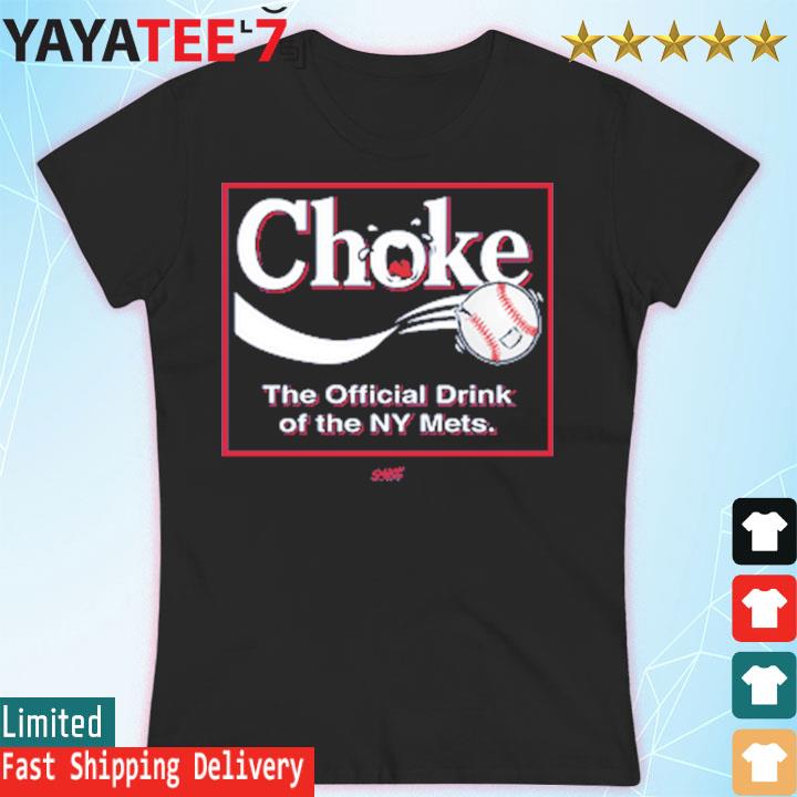 Choke The Official Drink Of Ny Mets Baseball Shirt