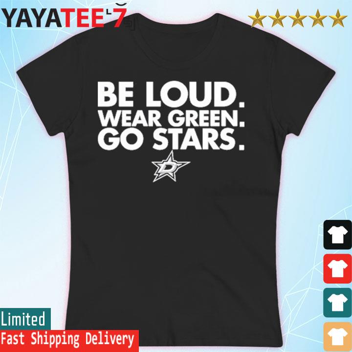 Logo Dallas stars be loud wear green go stars shirt, hoodie