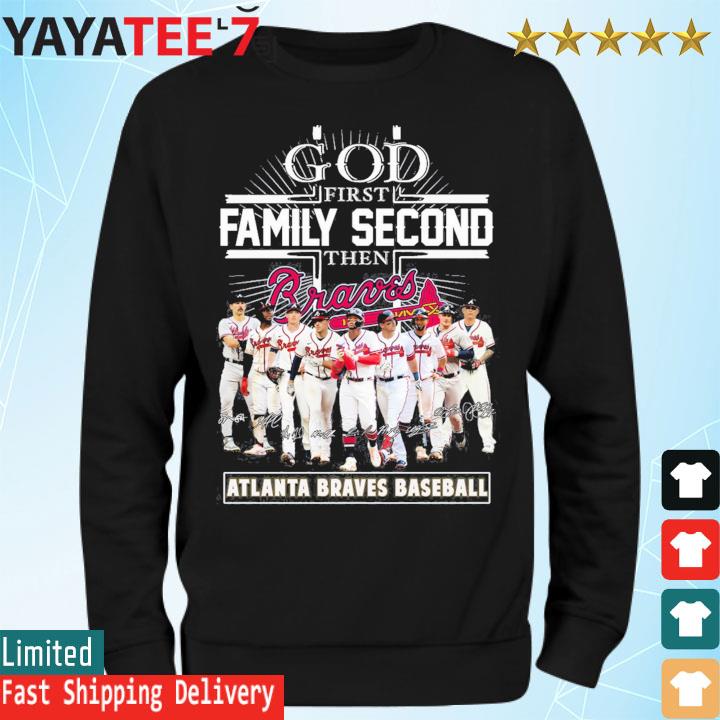 God first family second then Atlanta Braves baseball shirt, hoodie,  sweater, long sleeve and tank top