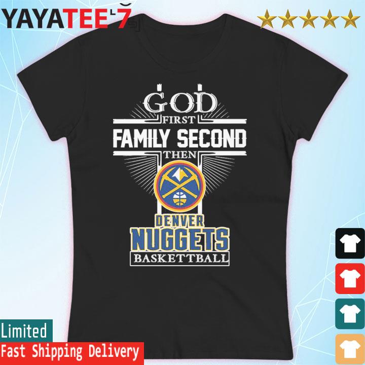 God first family second then Denver Nuggets signatures shirt, hoodie,  sweater, long sleeve and tank top