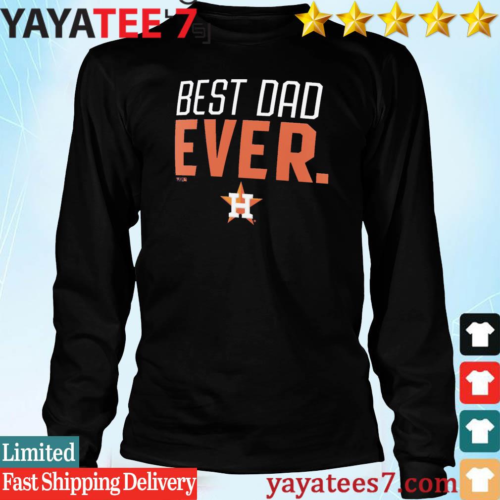 Official Houston Astros Best Dad Ever Logo Father's Day T-Shirt, hoodie,  sweater, long sleeve and tank top