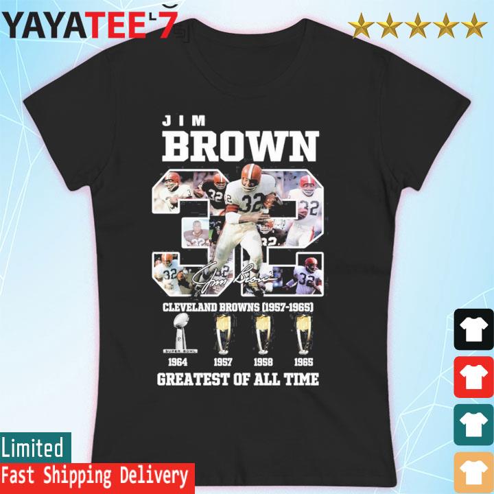 Jim Brown 32 Cleveland Browns 1957 1965 greatest of all time signature  shirt, hoodie, sweater, long sleeve and tank top